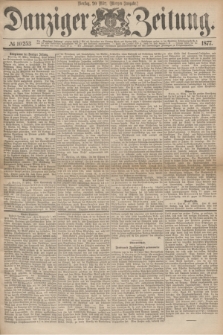 Danziger Zeitung. 1877, № 10253 (20 März) - (Morgen=Ausgabe.)
