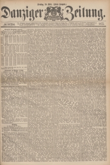 Danziger Zeitung. 1877, № 10254 (20 März) - (Abend=Ausgabe.) + dod.