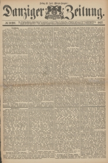Danziger Zeitung. 1877, № 10291 (13 April) - (Morgen=Ausgabe.)