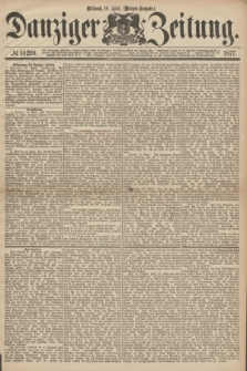 Danziger Zeitung. 1877, № 10299 (18 April) - (Morgen=Ausgabe.)