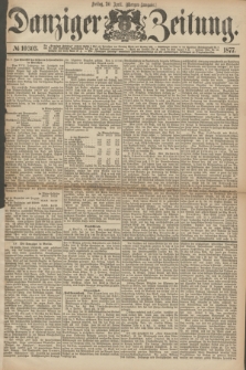 Danziger Zeitung. 1877, № 10303 (20 April) - (Morgen=Ausgabe.)