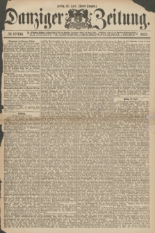 Danziger Zeitung. 1877, № 10304 (20 April) - (Abend=Ausgabe.)