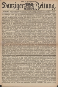 Danziger Zeitung. 1877, № 10307 (22 April) - (Morgen=Ausgabe.)