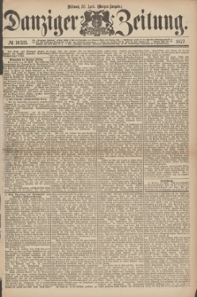 Danziger Zeitung. 1877, № 10311 (25 April) - (Morgen=Ausgabe.)