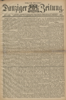Danziger Zeitung. 1877, № 10329 (6 Mai) - (Morgen=Ausgabe.)