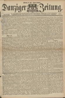 Danziger Zeitung. 1877, № 10344 (16 Mai) - (Abend=Ausgabe.)