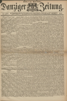 Danziger Zeitung. 1877, № 10377 (6 Juni) - (Morgen=Ausgabe.)