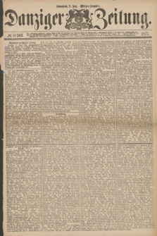 Danziger Zeitung. 1877, № 10383 (9 Juni) - (Morgen=Ausgabe.)