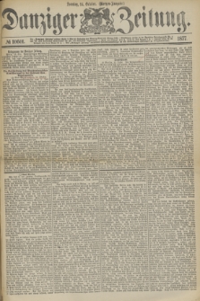 Danziger Zeitung. 1877, № 10601 (14 October) - (Morgen=Ausgabe.)