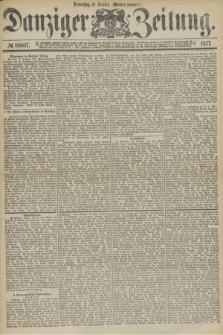 Danziger Zeitung. 1877, № 10607 (18 October) - (Morgen=Ausgabe.)