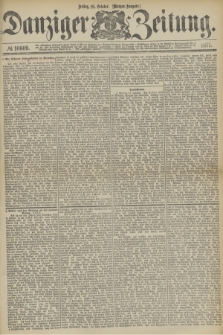 Danziger Zeitung. 1877, № 10609 (19 October) - (Morgen=Ausgabe.)