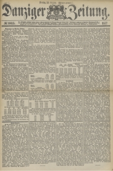 Danziger Zeitung. 1877, № 10615 (23 October) - (Morgen=Ausgabe.)