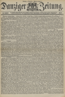 Danziger Zeitung. 1877, № 10637 (4 November) - (Morgen=Ausgabe.)
