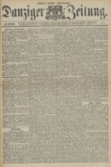 Danziger Zeitung. 1877, № 10642 (7 November) - (Abend=Ausgabe.) + dod.