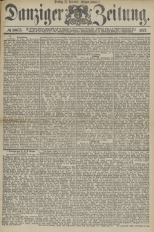 Danziger Zeitung. 1877, № 10675 (27 November) - (Morgen=Ausgabe.)