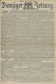 Danziger Zeitung. 1877, № 10689 (5 Dezember) - (Morgen=Ausgabe.)