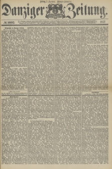 Danziger Zeitung. 1877, № 10693 (7 Dezember) - (Morgen=Ausgabe.)