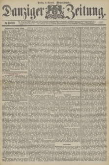 Danziger Zeitung. 1877, № 10699 (11 Dezember) - (Morgen=Ausgabe.)