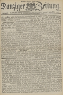 Danziger Zeitung. 1877, № 10702 (12 Dezember) - (Abend=Ausgabe.) + dod.