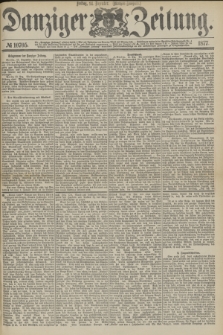 Danziger Zeitung. 1877, № 10705 (14 Dezember) - (Morgen=Ausgabe.)