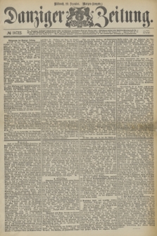 Danziger Zeitung. 1877, № 10713 (19 Dezember) - (Morgen=Ausgabe.)