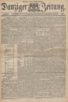 Danziger Zeitung. 1878, № 10757 (17 Januar) - (Morgen=Ausgabe.)