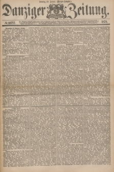 Danziger Zeitung. 1878, № 10763 (20 Januar) - (Morgen=Ausgabe.)