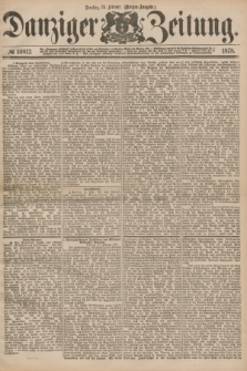 Danziger Zeitung. 1878, № 10813 (19 Februar) - (Morgen=Ausgabe.)