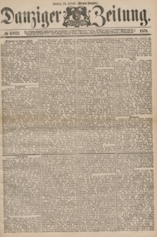Danziger Zeitung. 1878, № 10823 (24 Februar) - (Morgen=Ausgabe.) + dod.