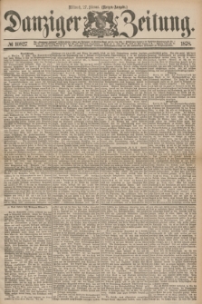 Danziger Zeitung. 1878, № 10827 (27 Februar) - (Morgen=Ausgabe.)