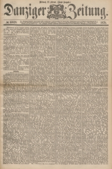 Danziger Zeitung. 1878, № 10828 (27 Februar) - (Abend=Ausgabe.) + dod.
