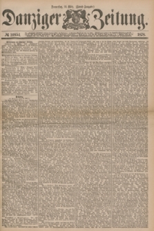 Danziger Zeitung. 1878, № 10854 (14 März) - (Abend=Ausgabe.) + dod.