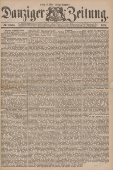 Danziger Zeitung. 1878, № 10855 (15 März) - (Morgen=Ausgabe.)