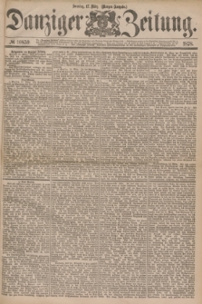 Danziger Zeitung. 1878, № 10859 (17 März) - (Morgen=Ausgabe.)