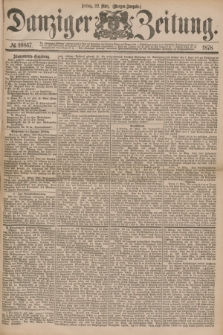 Danziger Zeitung. 1878, № 10867 (22 März) - (Morgen=Ausgabe.)