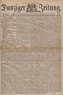 Danziger Zeitung. 1878, № 10868 (22 März) - (Abend=Ausgabe.) + dod.