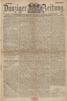 Danziger Zeitung. Jg.23, № 12718 (1 April 1881) - Morgen=Ausgabe.