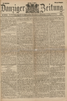 Danziger Zeitung. Jg.23, № 12730 (8 April 1881) - Morgen=Ausgabe.