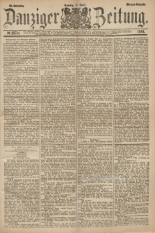 Danziger Zeitung. Jg.23, № 12734 (10 April 1881) - Morgen=Ausgabe.