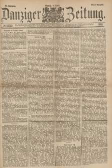 Danziger Zeitung. Jg.23, № 12735 (11 April 1881) - Abend=Ausgabe.