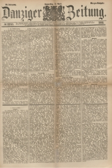 Danziger Zeitung. Jg.23, № 12748 (21 April 1881) - Morgen=Ausgabe.