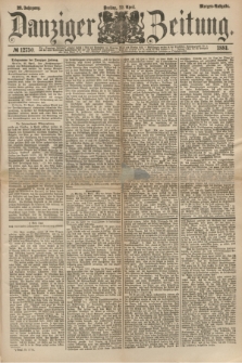 Danziger Zeitung. Jg.23, № 12750 (22 April 1881) - Morgen=Ausgabe.