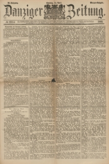 Danziger Zeitung. Jg.23, № 12754 (24 April 1881) - Morgen=Ausgabe.