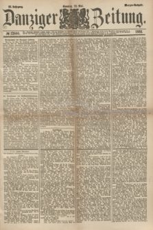 Danziger Zeitung. Jg.23, № 12800 (22 Mai 1881) - Morgen=Ausgabe.