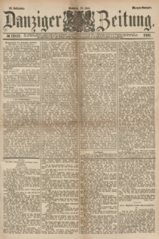 Danziger Zeitung. Jg.23, № 12832 (12 Juni 1881) - Morgen=Ausgabe.