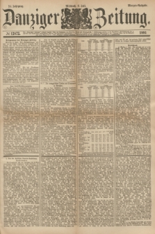 Danziger Zeitung. Jg.24, № 12872 (6 Juli 1881) - Morgen=Ausgabe.