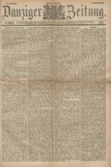 Danziger Zeitung. Jg.24, № 12901 (22 Juli 1881) - Abend=Ausgabe.