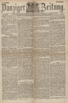 Danziger Zeitung. Jg.26, № 14580 (18 April 1884) - Abend=Ausgabe.