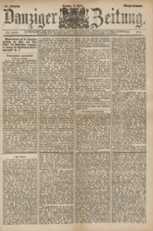 Danziger Zeitung. Jg.26, № 14595 (27 April 1884) - Morgen=Ausgabe. + dod.