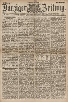Danziger Zeitung. Jg.27, № 14841 (21 September 1884) - Morgen=Ausgabe.